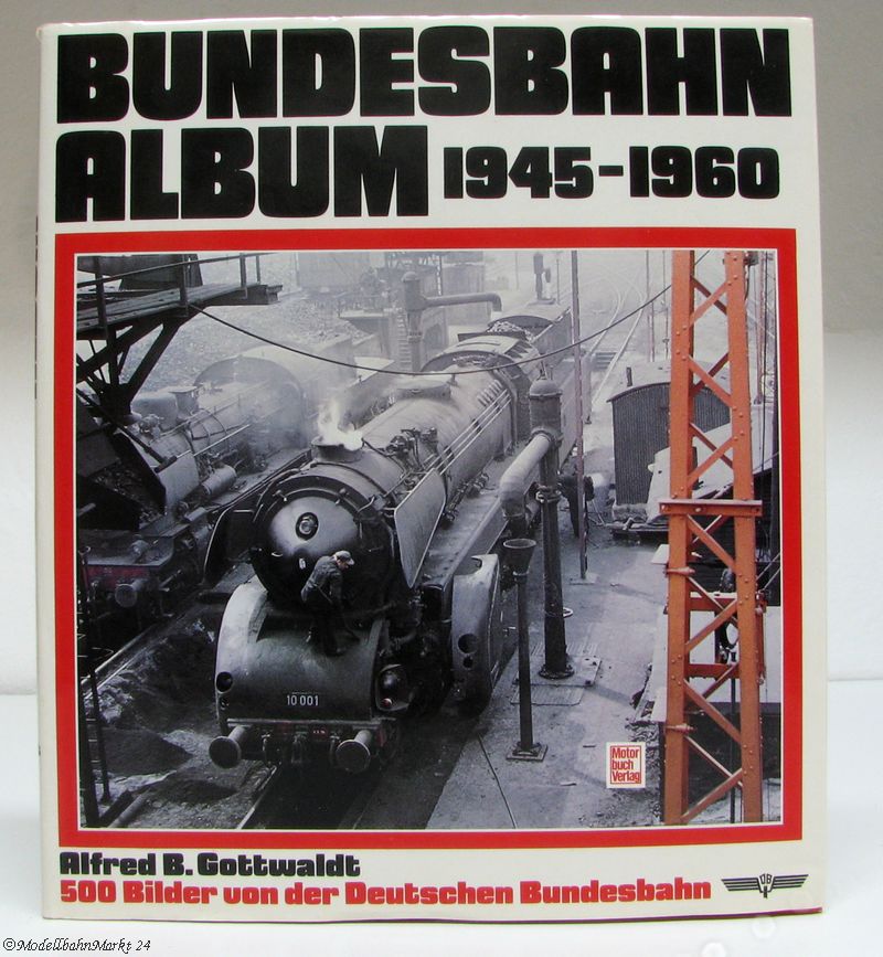 "Bundesbahn-Album 1945-1960" Alfred B. Gottwaldt 1. Auflage